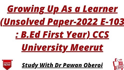 Growing Up As a Learner (Unsolved Paper-2022 E-103 : B.Ed First Year) CCS University Meerut