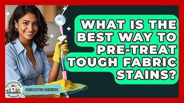 What Is The Best Way To Pre-treat Tough Fabric Stains? - Homekeeping Handbook