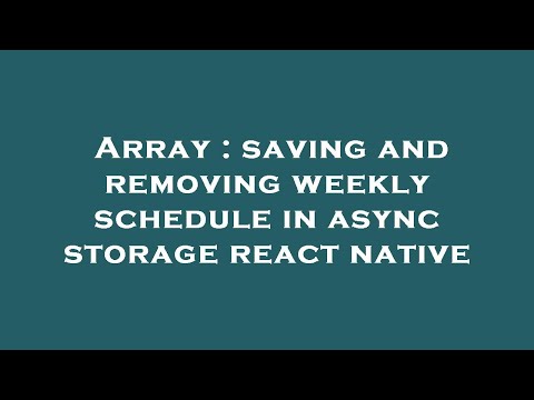 Array : saving and removing weekly schedule in async storage react native