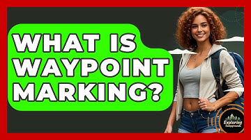 What Is Waypoint Marking? - Exploring Campgrounds
