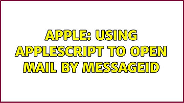 Apple: Using AppleScript to open Mail by MessageID (2 Solutions!!)