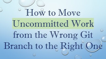 How to Move Uncommitted Work from the Wrong Git Branch to the Right One