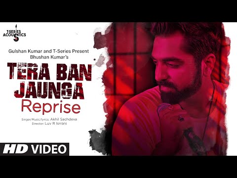 Tera Ban Jaunga (Reprise) | Akhil Sachdeva | T-Series Acoustics | Love Song 2019 | T-Series