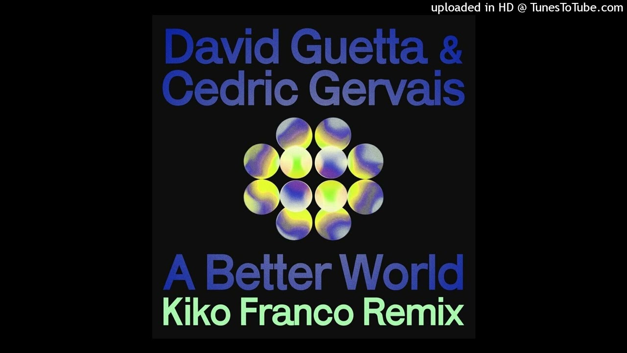 David Guetta, Cedric Gervais - A Better World Kiko Franco Remix