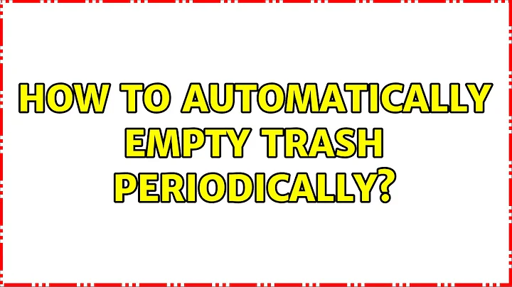 How to automatically empty trash periodically? (2 Solutions!!)