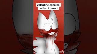 valentine cannibal cat but drawn by me (TW: BLOOD)