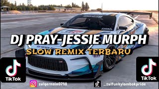 DJ PRAY-JESSIE MURPH SLOW REMIX TERBARU