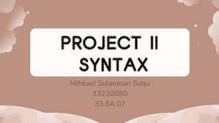 SYNTAX PROJECT 2: Mihkael Sulaeman Sutju (33220080) 33.6A.07