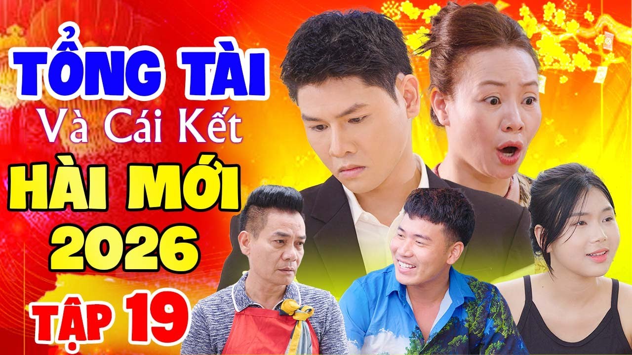 Cười Bể Bụng 2026 | Tổng Tài - Tập 19 | Xem Lại Cả 1000 Lần Mà Vẫn Không Nhịn Được Cười