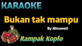 BUKAN TAK MAMPU - Minawati dewi - KARAOKE HD VERSI KOPLO RAMPAK