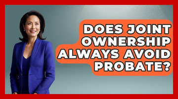 Does Joint Ownership Always Avoid Probate? - Wealth and Estate Planners