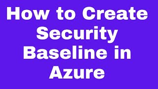 How to Create Security Baseline in Azure
