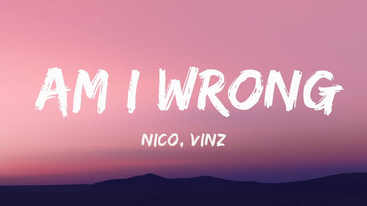Nico Vinz Am I Wrong Lyrics Now Am I Wrong For Trying To Reach Nico Vinz Am I Wrong Lyrics Now Am I Wrong For Trying To Reach