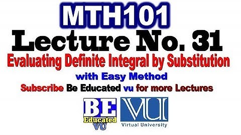 MTH101 Lecture no 31 Math VU Evaluating Definite Integral by Substitution with examples in urdu