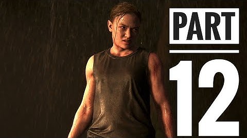 The Last Of Us 2 -- Part 12 Walkthough Gameplay ( WTF Abby ?!!! )