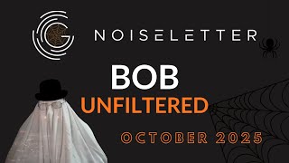 NoiseLetter - October 2025 - Bob Unfiltered