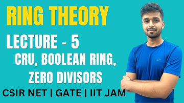 Lecture 5 | CRU, Boolean Ring, Zero divisors  | Ring theory| IIT JAM | CSIR NET | GATE | Vivekmaths