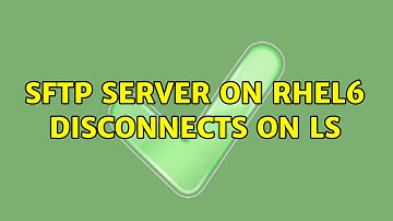 SFTP server on RHEL6 disconnects on ls (4 Solutions!!)