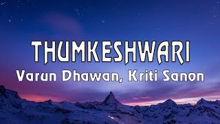 THUMKESHWARI - LYRICS - Varun Dhawan - Kriti Sanon