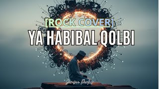 YA HABIBAL QOLBI  (Best Rock Cover Music)