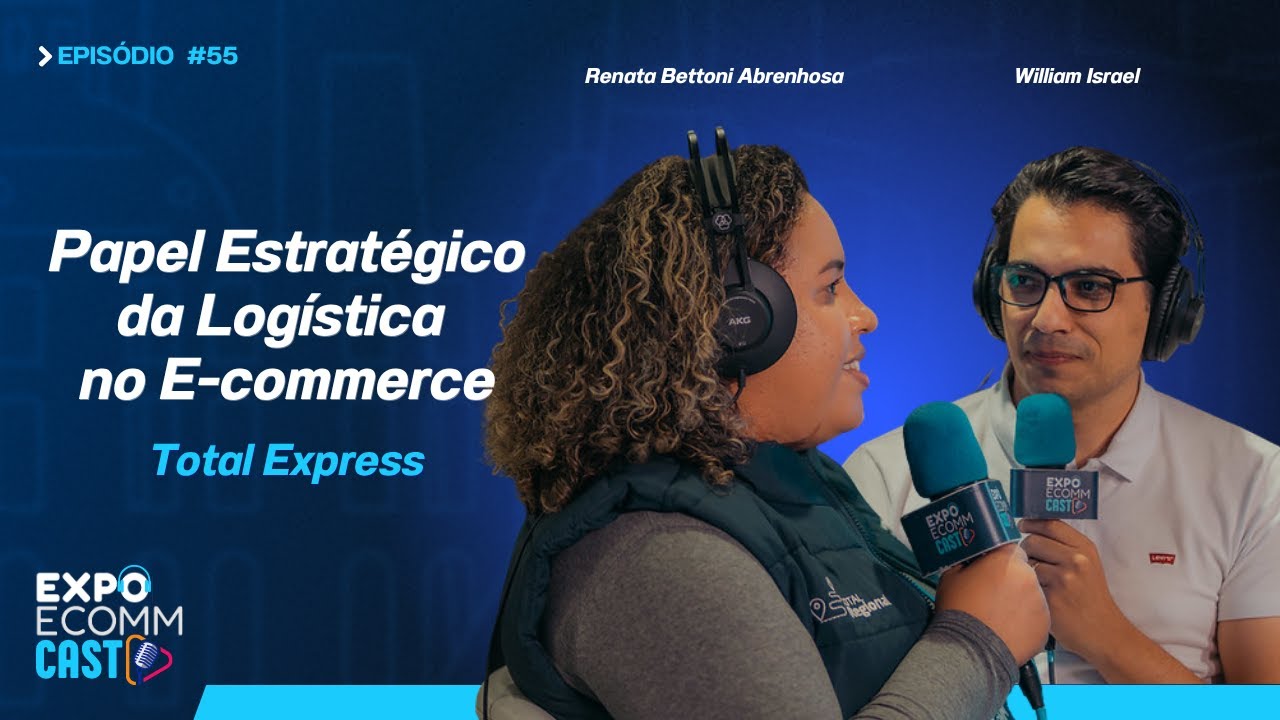 Papel Estratégico da Logística no E-commerce | ExpoEcomm Cast #55