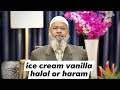 Vanilla contain alcohol is it halal or haram.- DR ZAKIR NAIK