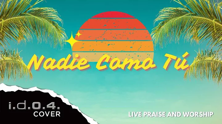 NADIE COMO TU - I.D.O.4. (Cover) Live Praise and Worship with Lyrics