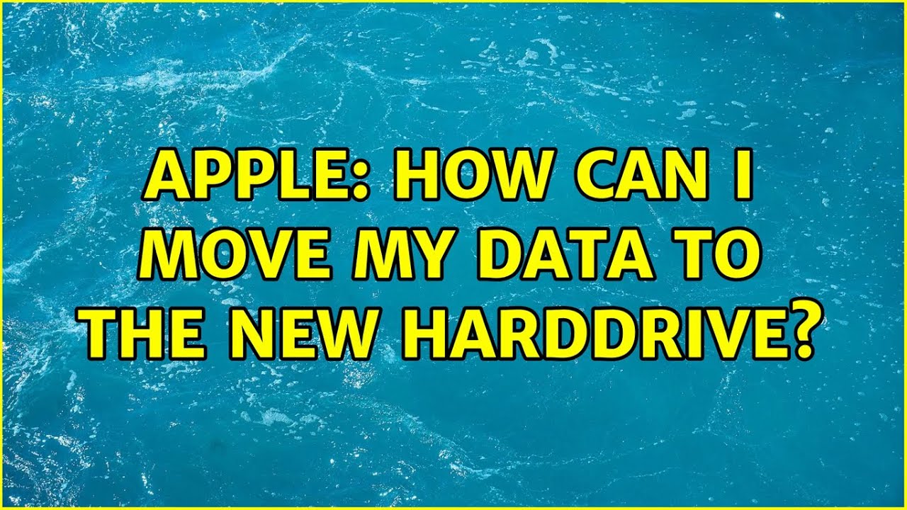 apple-how-can-i-move-my-data-to-the-new-harddrive-2-solutions