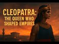 How Cleopatra’s Legacy Shaped the Ancient World