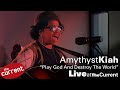 Amythyst Kiah – Play God And Destroy The World (live for The Current)