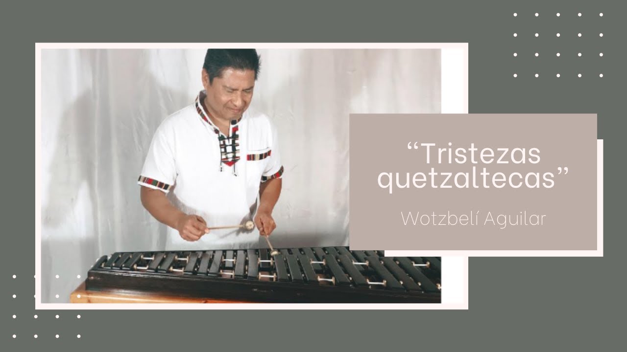 TRISTEZAS QUETZALTECAS Wotzbelí Aguilar MARIMVARGAS YouTube