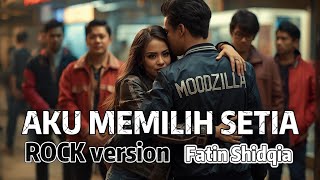 Aku Memilih Setia Fatin Shidqia Rock Cover ( MOODZILLA version )
