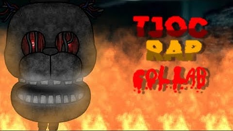 [Tjoc/Fnaf/Dc2/Collab]Tjoc Rap Full Collab