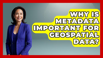 Why Is Metadata Important For Geospatial Data? - The Geography Atlas
