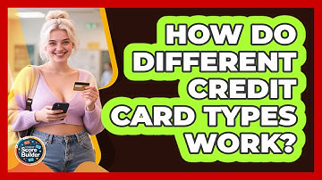 How Do Different Credit Card Types Work? - Student Score Builder