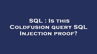 SQL : Is this Coldfusion query SQL Injection proof?