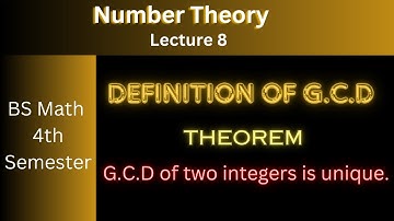 Number theory, Lec 8 | Definition of G.C.D | uniqueness of G.C.D.