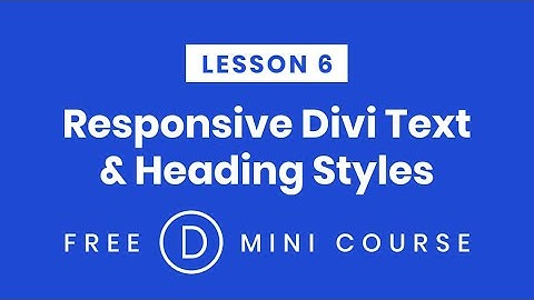 LESSON 6. Responsive  Divi Text & Heading Styles Per Device | Make Divi Responsive Free Mini-Course