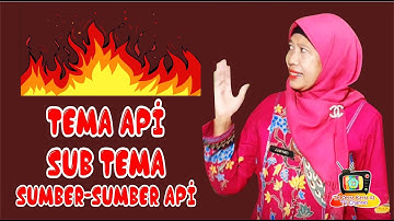 Tema Api Sub Tema Sumber-sumber Api