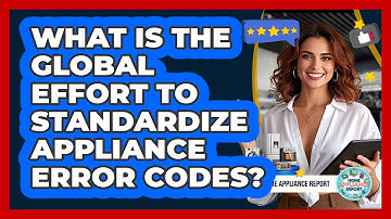 What Is The Global Effort To Standardize Appliance Error Codes? - Home Appliance Report