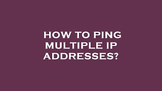 How to ping multiple ip addresses
