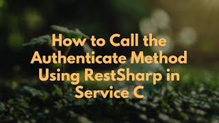 How to Call the Authenticate Method Using RestSharp in Service C