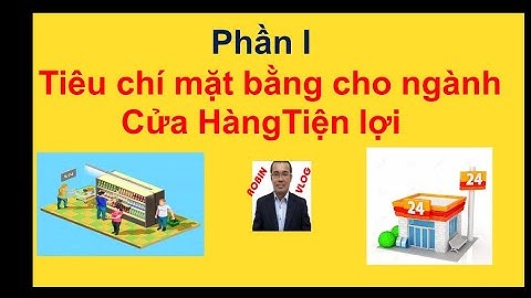 Phần I   Tiêu chí mặt bằng cho ngành Cửa HàngTiện lợi