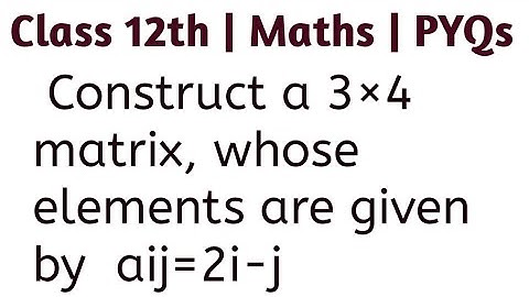 Construct a 3×4 matrix, whose elements are given by:(i) aij=2i-j #cbseclass12preparation