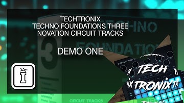 DEMO ONE - Techno Foundations THREE - Novation Circuit Tracks Pack by Techtronix
