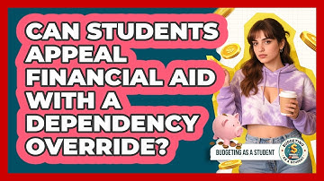 Can Students Appeal Financial Aid With A Dependency Override? - Budgeting as a Student