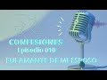 Episodio 010 Fui amante de mi esposo