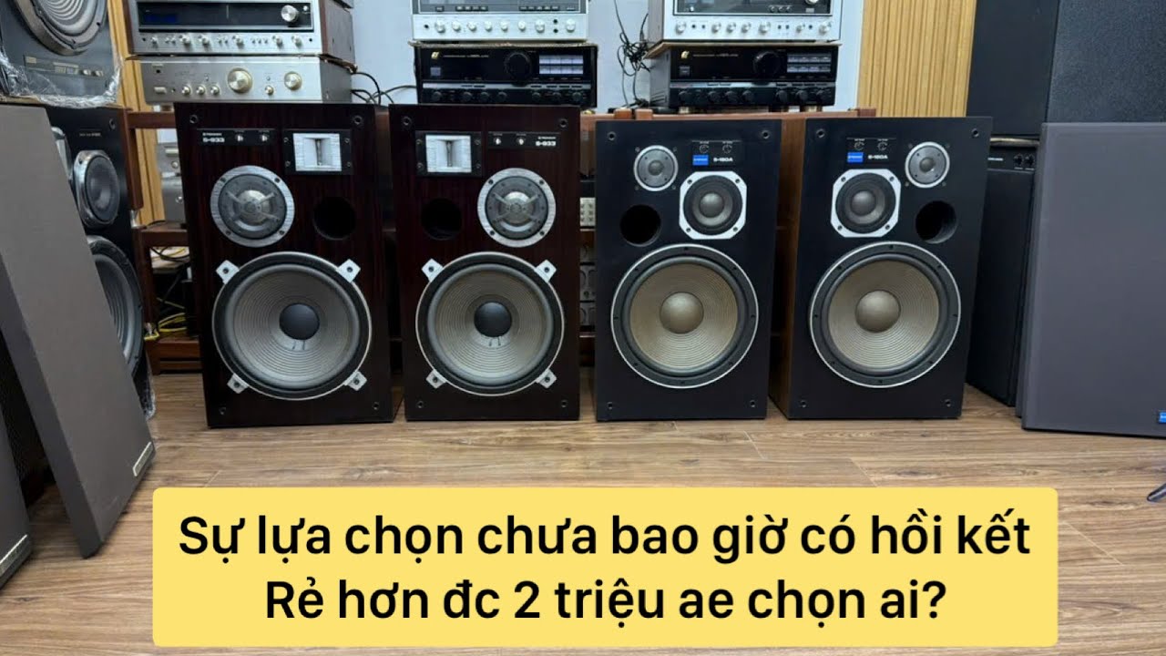Kẻ tám lạng người nửa cân và sự lựa chọn chưa bao giờ có hồi kết |PIONEER S-933 & PIONEER S-180A 