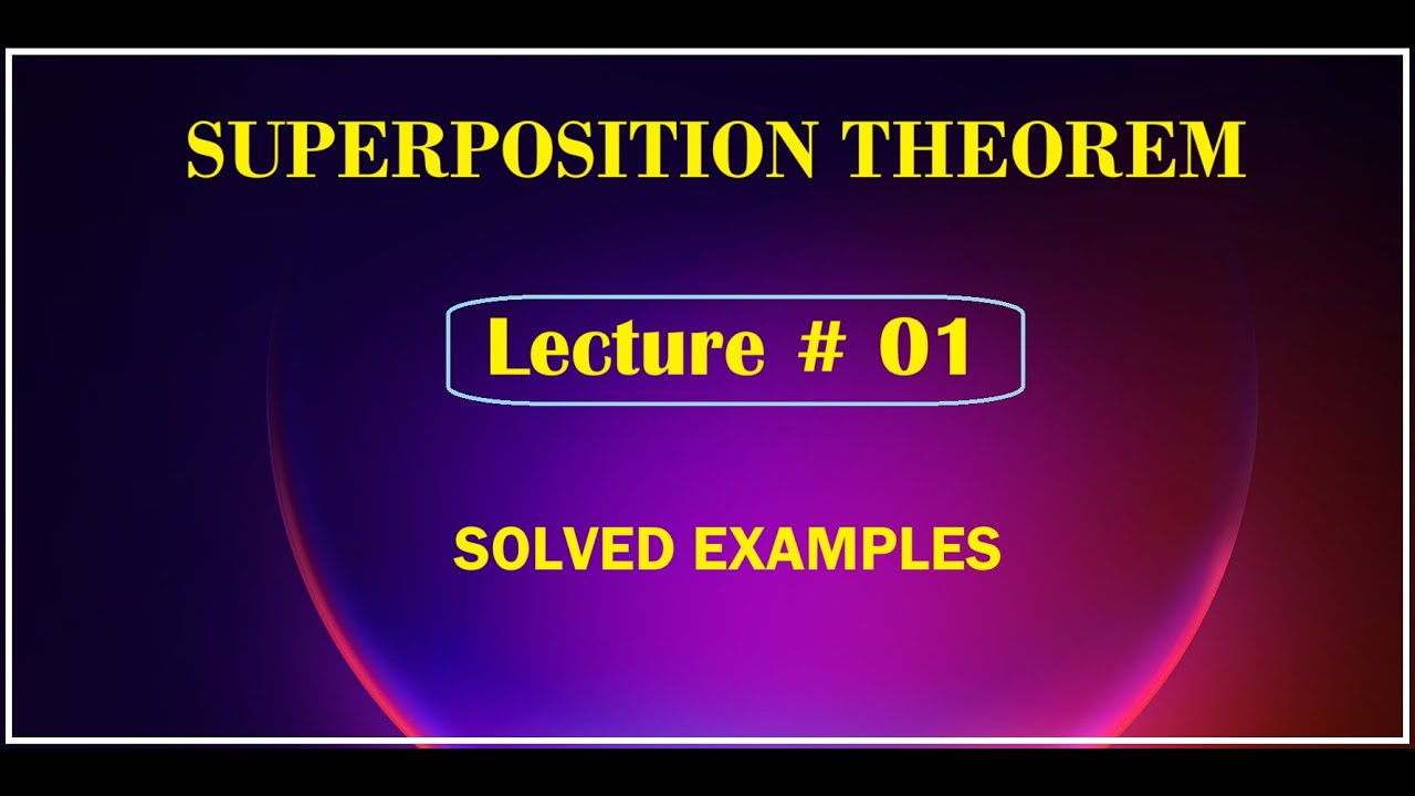 LECTURE # 01 | SUPERPOSITION THEOREM | NETWORK THEOREMS - YouTube