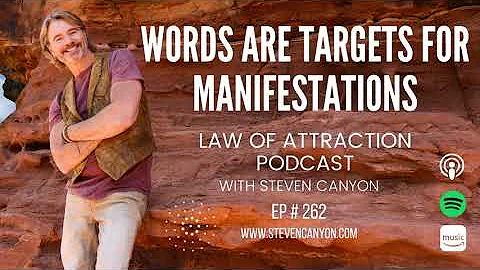 Words—Are Targets for Manifestations - EP# 262 - Law of Attraction Podcast with Steven Canyon